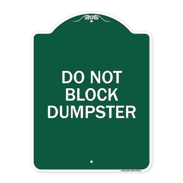 Signmission Designer Series Sign-Do Not Block Dumpster, Green & White Aluminum Sign, 18" x 24", GW-1824-24164 A-DES-GW-1824-24164 - main